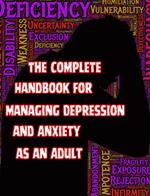 The Complete Handbook for Managing Depression and Anxiety as an Adult