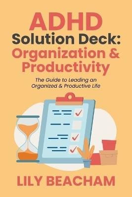 ADHD Solution Deck: Organization & Productivity - Lily Beacham - cover
