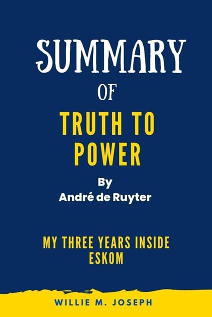 Summary of Truth to Power By André de Ruyter : My Three Years Inside Eskom