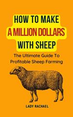 How To Make A Million Dollars With Sheep: The Ultimate Guide To Profitable Sheep Farming