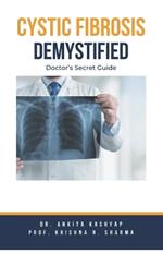 Cystic Fibrosis Demystified: Doctor's Secret Guide