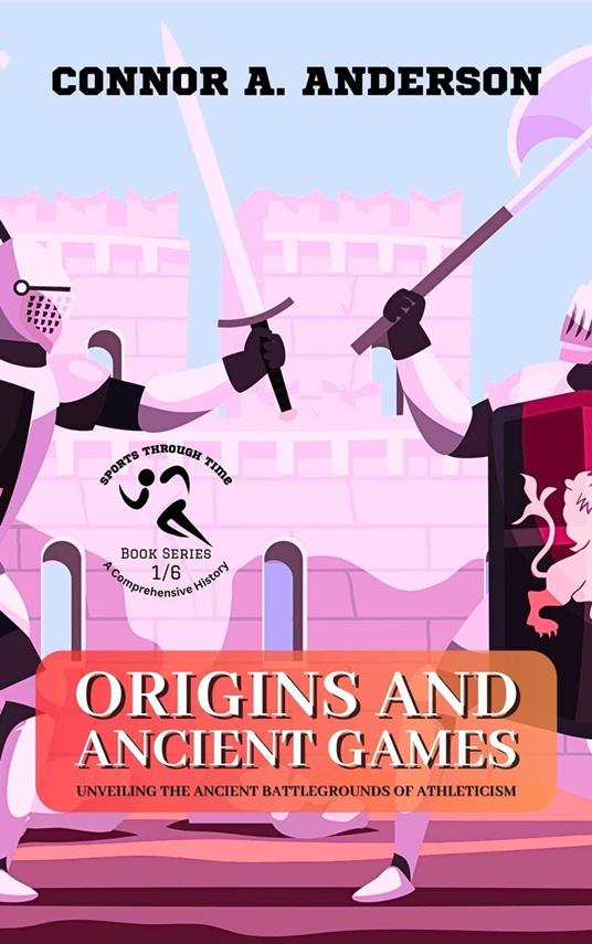 Origins and Ancient Games: Unveiling the Ancient Battlegrounds of Athleticism