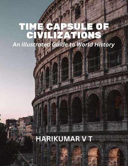 Time Capsule of Civilizations: An Illustrated Guide to World History