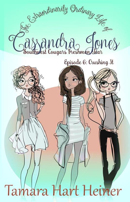 Episode 6: Crushing It - Tamara Hart Heiner - ebook