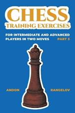 Chess Training Exercises for Intermediate and Advanced Players in two Moves, Part 3