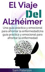 El Viaje Del Alzhéimer: Una guía práctica y emocional para afrontar la enfermedad