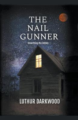 The Nail Gunner - Luthur Darkwood - cover