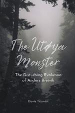 The Utoya Monster The Disturbing Evolution of Anders Breivik