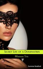 Secret Life of a Dominatrix - Mistress Trix