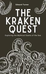 The Kraken Quest: Exploring the Mythical Giants of the Sea