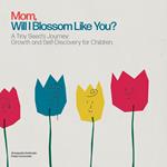 Mom, Will I Blossom Like You?