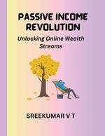 Passive Income Revolution: Unlocking Online Wealth Streams