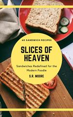 Slices of Heaven: Sandwiches Redefined for the Modern Foodie