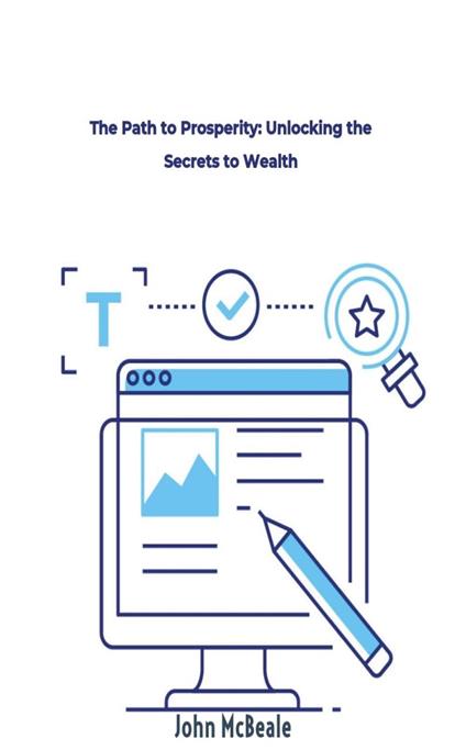 The Path to Prosperity: Unlocking the Secrets to Wealth