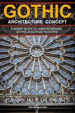 Gothic Architecture Concept: A Short Guide To Understanding Gothic Buildings Features