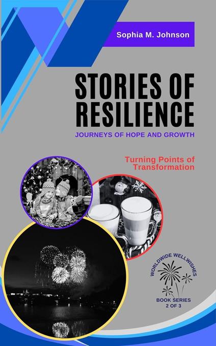 Stories of Resilience: Journeys of Hope and Growth: Turning Points of Transformation