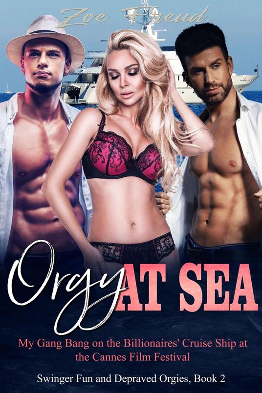 Orgy at Sea: My Gang Bang on the Billionaires' Cruise Ship at the Cannes Film Festival