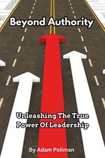 Beyond Authority- Unleashing The True Power Of Leadership