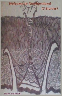 Welcome to Nowhereland (5 Stories) - Aaron Aaronson - cover