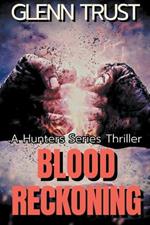 Blood Reckoning: A Hunters Series Thriller