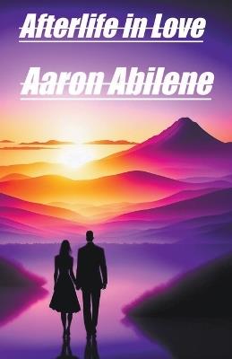 Afterlife in Love - Aaron Abilene - cover