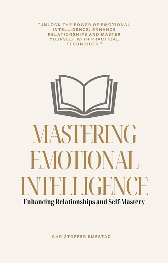 Mastering Emotional Intelligence: Enhancing Relationships and Self-Mastery