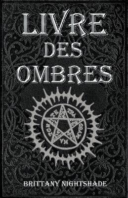Livre Des Ombres: Magie Blanche, Rouge et Noire 3e édition - Brittany Nightshade - cover
