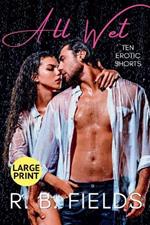 All Wet: Ten Erotic Short Stories (Large Print)