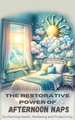 The Restorative Power of Afternoon Naps: Enhancing Health, Wellbeing, and Productivity