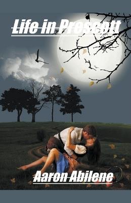 Life in Prescott - Aaron Abilene - cover