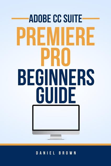 Adobe CC Premiere Pro – Beginners Guide