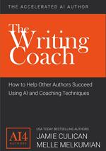 The Writing Coach: How to Help Other Authors Succeed Using AI and Coaching Techniques