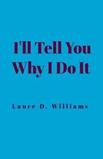 I'll Tell You Why I Do It
