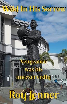 Wild In His Sorrow - Roy Jenner - cover