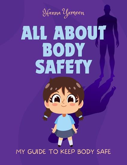 All About Body Safety: My Guide to Keep Body Safe - Hanna Yameen - ebook