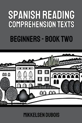 Spanish Reading Comprehension Texts: Beginners - Book Two - Mikkelsen DuBois - cover