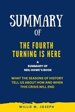 Summary of The Fourth Turning Is Here By Neil Howe: What the Seasons of History Tell Us about How and When This Crisis Will End