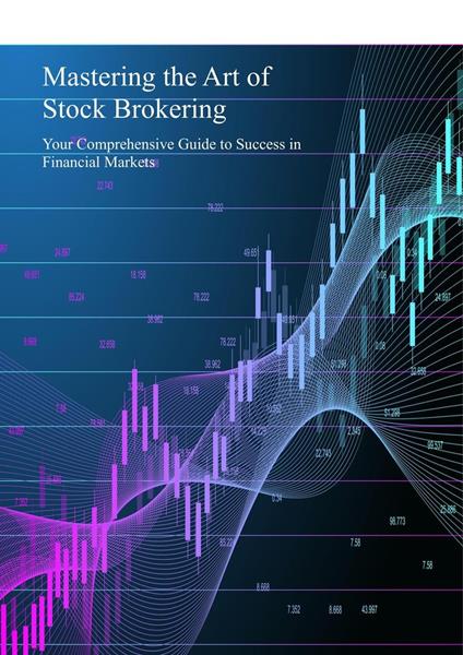 Mastering the Art of Stock Brokering: Your Comprehensive Guide to Success in Financial Markets