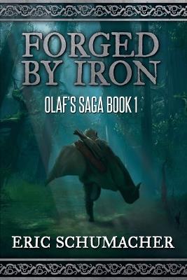 Forged By Iron: Olaf's Saga Book 1 - Eric Schumacher - cover