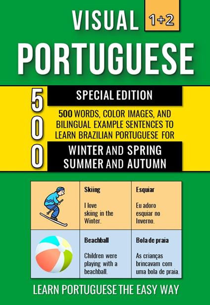 Visual Portuguese 1+2 Special Edition - 500 Words, 500 Color Images and 500 Bilingual Example Sentences to Learn Brazilian Portuguese Vocabulary about Winter, Spring, Summer and Autumn