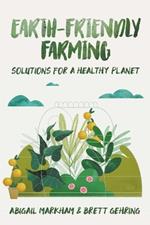 Earth Friendly Farming: Solutions for a Healthy Planet