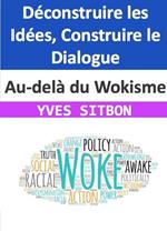 Au-delà du Wokisme : Déconstruire les Idées, Construire le Dialogue