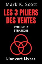 Les 3 Piliers Des Ventes Volume 3 – Stratégie