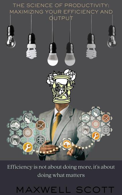The Science of Productivity: Maximizing Your Efficiency and Output