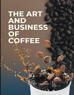 The Art and Business of Coffee: From Bean to Cup