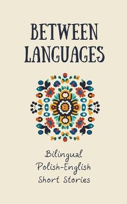 Between Languages: Bilingual Polish-English Short Stories - Coledown Bilingual Books - cover