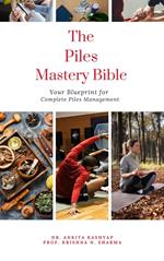 The Piles Mastery Bible: Your Blueprint for Complete Piles Management