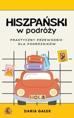 Hiszpa&#324;ski w podró&#380;y: Praktyczny przewodnik dla podró&#380;ników - Daria Galek - cover