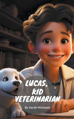 Lucas, Kid Veterinarian - Sarah Michaels - cover