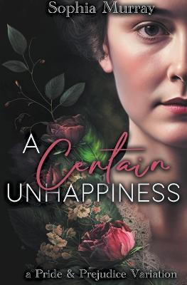 A Certain Unhappiness: A Pride and Prejudice Variation - Sophia Murray - cover